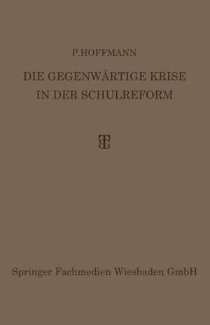 Die Gegenwärtige Krise in der Schulreform: Ihre Überwindung durch die Synthese von Erlebnis- und Arbeitsunterricht de Dr. P. Hoffmann