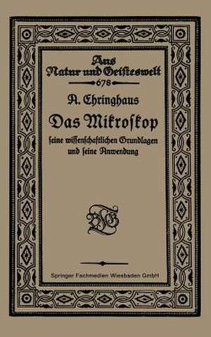 Das Mikroskop seine wissenschaftlichen Grundlagen und seine Anwendung de A. Chringhaus