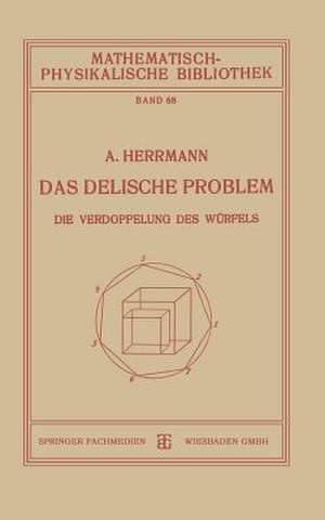 Das Delische Problem: Die Verdoppelung des Würfels de Dr. Aloys Herrmann