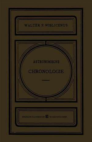 Astronomische Chronologie: Ein Hülfsbuch für Historiker, Archäologen und Astronomen de Dr. Walter F. Wislicenus