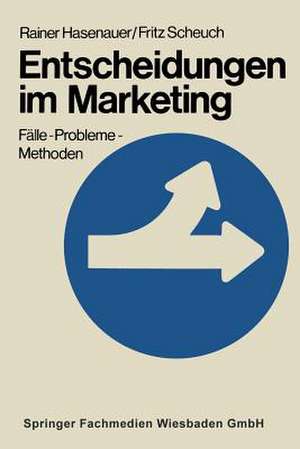 Entscheidungen im Marketing: Fälle — Probleme — Methoden de Rainer Hasenauer