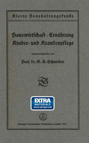 Kleine Haushaltungskunde: Hauswirtschaft · Ernährung, Kinder- und Krankenpflege de Prof. Dr. G. A. Schneider