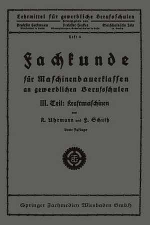 Fachkunde für Maschinenbauerklassen an gewerblichen Berufsschulen: III. Teil: Kraftmaschinen de K. Uhrmann