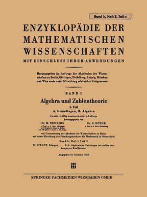 Enzyklopädie der Mathematischen Wissenschaften mit Einschluss Ihrer Anwendungen: Band I: Algebra und Zahlentheorie de Max Deuring