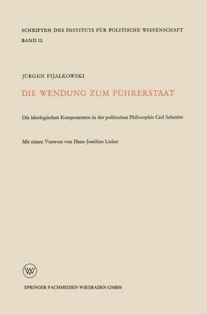 Die Wendung zum Führerstaat: Ideologischen Komponenten in der Politischen Philosophie Carl Schmitts de Jürgen Fijalkowski