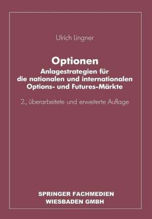 Optionen: Anlagestrategien für die nationalen und internationalen Options- und Futures-Märkte de Ulrich Lingner