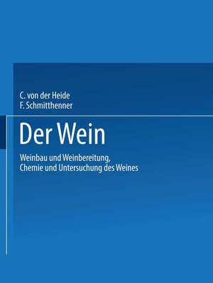 Der Wein: Weinbau und Weinbereitung Chemie und Untersuchung des Weines de Carl Heide