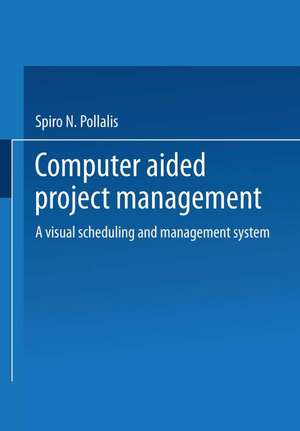 Computer-Aided Project Management: A Visual Scheduling and Management System de Spiro N. Pollalis