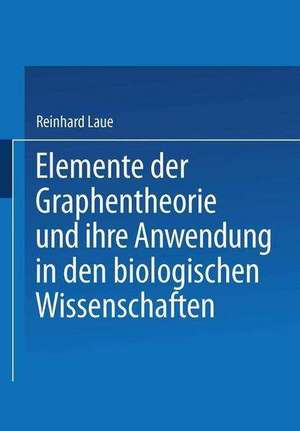 Elemente der Graphentheorie und ihre Anwendung in den biologischen Wissenschaften de Reinhard Laue