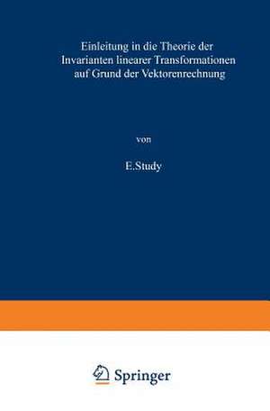 Einleitung in die Theorie der Invarianten linearer Transformationen auf Grund der Vektorenrechnung de E. Study