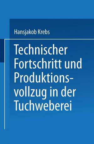 Technischer Fortschritt und Produktionsvollzug in der Tuchweberei: Der Weg zur Automatisierung de Hansjakob Krebs