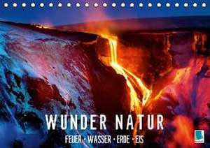 Wunder Natur - Feuer, Wasser, Erde, Eis (Tischkalender 2016 DIN A5 quer) de K. A. Calvendo