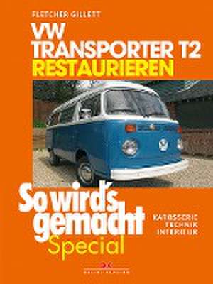 VW Transporter T2 restaurieren (So wird's gemacht Special Band 6) de Fletcher Gillett