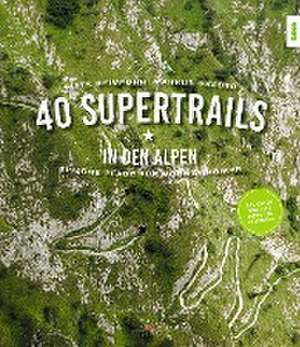 40 Supertrails in den Alpen de Gitta Beimfohr