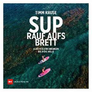 SUP - Rauf aufs Brett de Timm Kruse