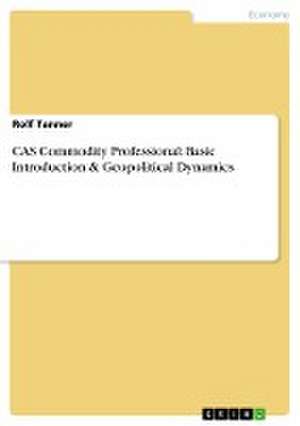 CAS Commodity Professional: Basic Introduction & Geopolitical Dynamics de Rolf Tanner