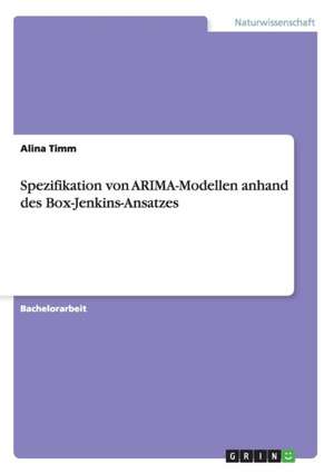 Spezifikation von ARIMA-Modellen anhand des Box-Jenkins-Ansatzes de Alina Timm