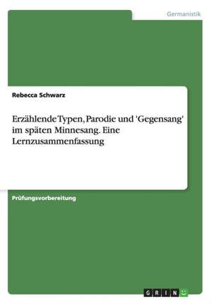 Erzählende Typen, Parodie und 'Gegensang' im späten Minnesang. Eine Lernzusammenfassung de Rebecca Schwarz