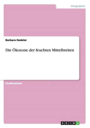 Die Ökozone der feuchten Mittelbreiten de Barbara Hedeler