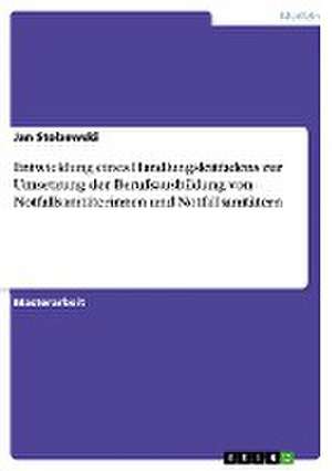 Entwicklung eines Handlungsleitfadens zur Umsetzung der Berufsausbildung von Notfallsanitäterinnen und Notfallsanitätern de Jan Stolzewski