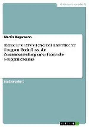 Individuelle Persönlichkeiten und effiziente Gruppen. Beeinflusst die Zusammenstellung eines Teams die Gruppenleistung? de Martin Hegemann