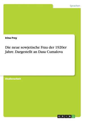 Die neue sowjetische Frau der 1920er Jahre. Dargestellt an Dasa Cumalova de Irina Frey