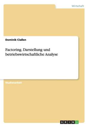 Factoring. Darstellung und betriebswirtschaftliche Analyse de Dominik Claßen