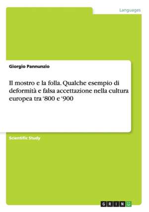 Il mostro e la folla. Qualche esempio di deformità e falsa accettazione nella cultura europea tra '800 e '900 de Giorgio Pannunzio