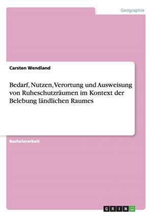 Bedarf, Nutzen, Verortung und Ausweisung von Ruheschutzräumen im Kontext der Belebung ländlichen Raumes de Carsten Wendland