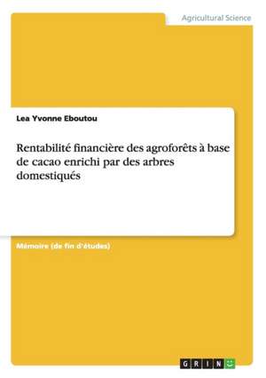 Rentabilité financière des agroforêts à base de cacao enrichi par des arbres domestiqués de Lea Yvonne Eboutou