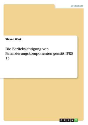 Die Berücksichtigung von Finanzierungskomponenten gemäß IFRS 15 de Steven Wink