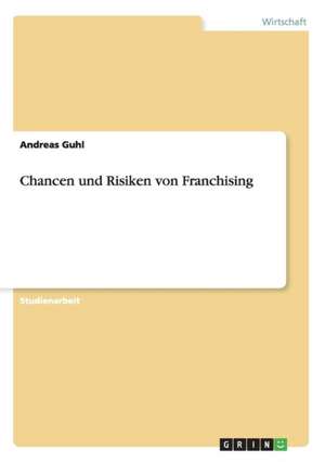 Chancen und Risiken von Franchising de Andreas Guhl