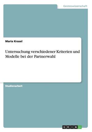 Untersuchung Verschiedener Kriterien Und Modelle Bei Der Partnerwahl de Krasel, Maria