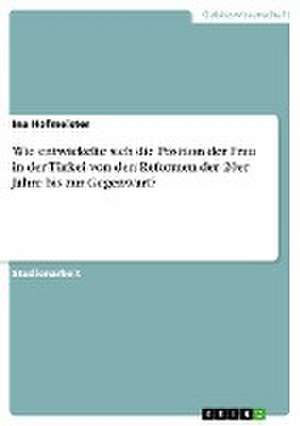 Wie entwickelte sich die Position der Frau in der Türkei von den Reformen der 20er Jahre bis zur Gegenwart? de Ina Hofmeister