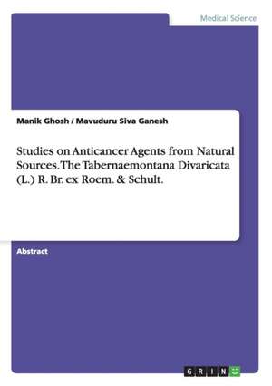 Studies on Anticancer Agents from Natural Sources. the Tabernaemontana Divaricata (L.) R. Br. Ex Roem. & Schult. de Manik Ghosh