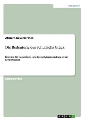 Die Bedeutung des Schulfachs Glück de Alissa V. Neuenkirchen