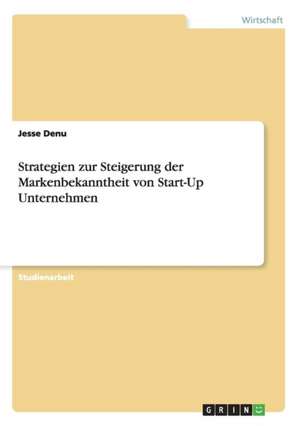 Strategien zur Steigerung der Markenbekanntheit von Start-Up Unternehmen de Jesse Denu