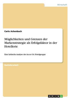 Möglichkeiten und Grenzen der Markenstrategie als Erfolgsfaktor in der Hotellerie de Carlo Achenbach