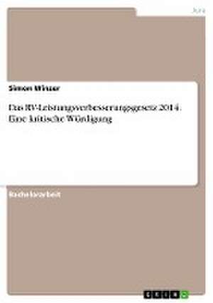 Das RV-Leistungsverbesserungsgesetz 2014. Eine kritische Würdigung de Simon Winzer