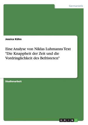 Eine Analyse von Niklas Luhmanns Text "Die Knappheit der Zeit und die Vordringlichkeit des Befristeten" de Jessica Kühn