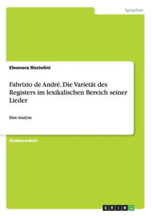 Fabrizio de André. Die Varietät des Registers im lexikalischen Bereich seiner Lieder de Eleonora Ricciolini