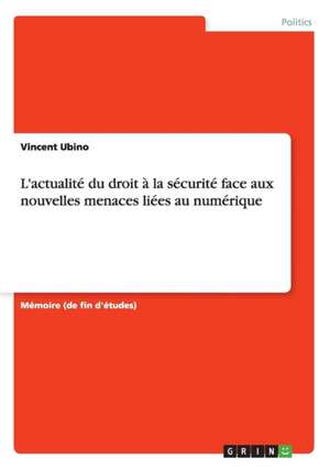 L'actualité du droit à la sécurité face aux nouvelles menaces liées au numérique de Vincent Ubino