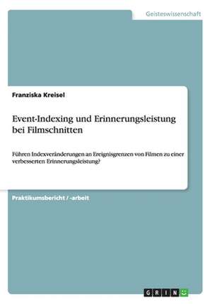 Event-Indexing und Erinnerungsleistung bei Filmschnitten de Franziska Kreisel