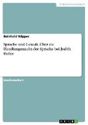 Sprache und Gewalt. Über die Handlungsmacht der Sprache bei Judith Butler de Reinhold Wipper