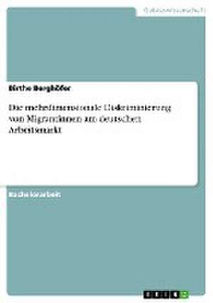 Die mehrdimensionale Diskriminierung von Migrantinnen am deutschen Arbeitsmarkt de Birthe Berghöfer