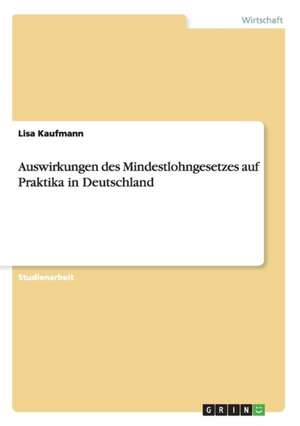 Auswirkungen des Mindestlohngesetzes auf Praktika in Deutschland de Lisa Kaufmann