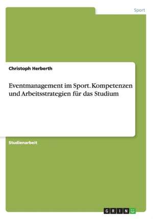 Eventmanagement im Sport. Kompetenzen und Arbeitsstrategien für das Studium de Christoph Herberth