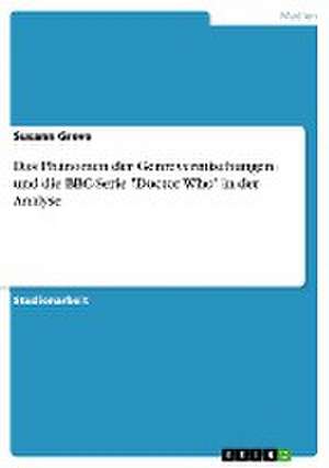 Das Phänomen der Genrevermischungen und die BBC-Serie "Doctor Who" in der Analyse de Susann Greve