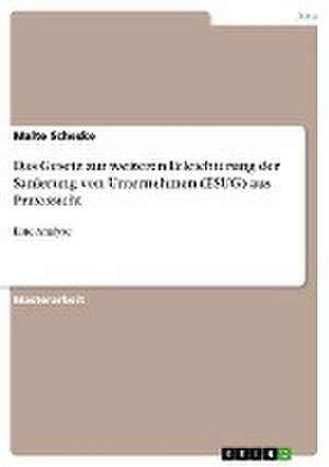 Das Gesetz zur weiteren Erleichterung der Sanierung von Unternehmen (ESUG) aus Praxissicht de Malte Scheske