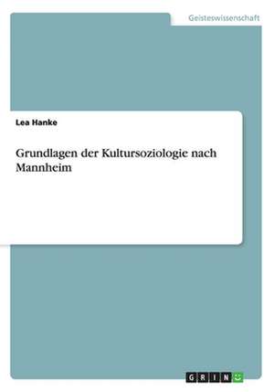 Grundlagen der Kultursoziologie nach Mannheim de Lea Hanke